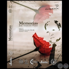 MEMORIAS JOSÉ ASUNCIÓN FLORES - Editores: ALCIBIADES GONZÁLEZ DELVALLE / ANTONIO V. PECCI - Año 2022